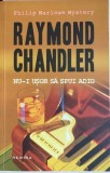 Nu-i usor sa spui adio Raymond Chandler