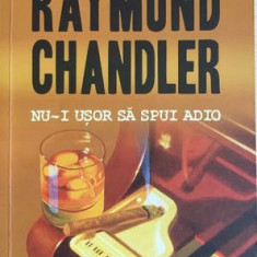 Nu-i usor sa spui adio Raymond Chandler