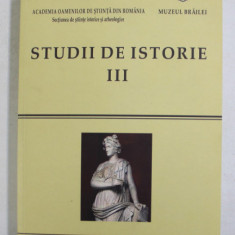 STUDII DE ISTORIE , VOLUMUL III , editori CONSTANTIN BUSE si IONEL CANDEA , 2014