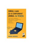 Cumpara ieftin Omul care si-a confundat jobul cu viata