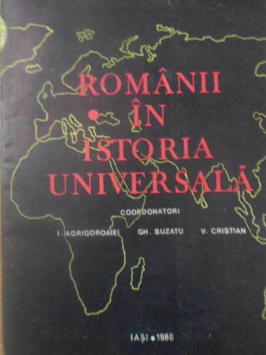 ROMANII IN ISTORIA UNIVERSALA VOL.1-I. AGRIGOROAIEI, GH. BUZATU, V. CRISTIAN-232407