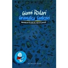 Gianni Rodari - Gramatica fanteziei. Introducere in arta de a nascoci povesti