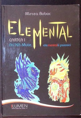 ELEMENTAL CARTEA 1: ATI&amp;#039;KA-MURE - ELEMENTALII PSIONICI-MIRCEA BOBOC-261060 foto