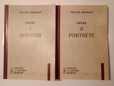 Nicolae Bagdasar - Opere I. Amintiri + II. Portrete (2 vol.) (ed. Rodica Pandele &amp;amp; Gh. Vlăduțescu) foto