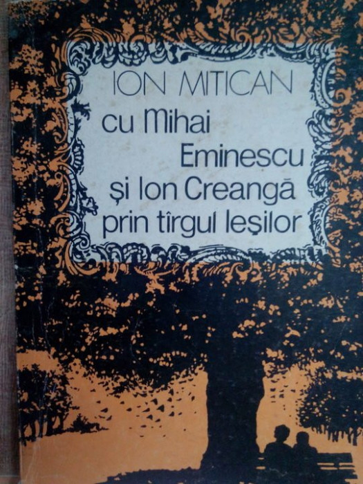 Ion Mitican - Cu Mihai Eminescu si Ion Creanga prin targul lesilor (1990)