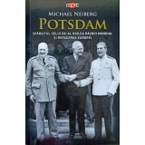 POTSDAM. SFARSITUL CELUI DE-AL DOILE ARAZBOI MONDIAL SI REFACEREA EUROPEI-MICHAEL NEIBERG-236684
