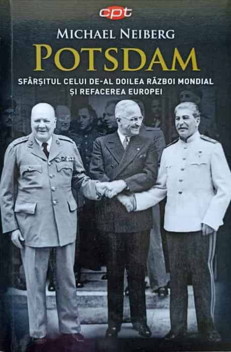 POTSDAM. SFARSITUL CELUI DE-AL DOILE ARAZBOI MONDIAL SI REFACEREA EUROPEI-MICHAEL NEIBERG-236684