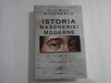 ISTORIA MASONERIEI MODERNE - VOLUMUL I - ALEX MIHAI STOENESCU
