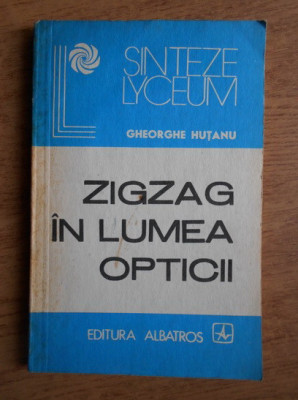Gheorghe Hutanu - Zigzag in lumea opticii foto