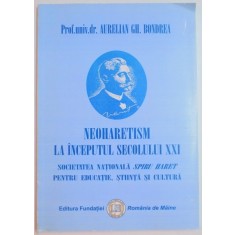 NEOHARETISM LA INCEPUTUL SECOLULUI XXI , SOCIETATEA NATIONALA SPIRU HARET PENTRU EDUCATIE , STIINTA , SI CULTURA de AURELIAN GH. BONDREA , 2007