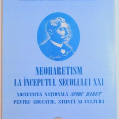 NEOHARETISM LA INCEPUTUL SECOLULUI XXI , SOCIETATEA NATIONALA SPIRU HARET PENTRU EDUCATIE , STIINTA , SI CULTURA de AURELIAN GH. BONDREA , 2007