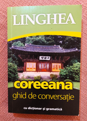 Coreeana. Ghid de conversatie roman-coreean cu dictionar si gramatica - Linghea foto