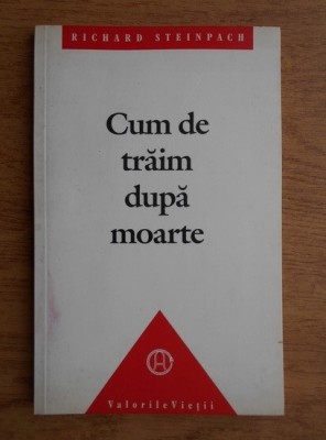 RICHARD STEINPACH - CUM DE TRĂIM DUPĂ MOARTE foto