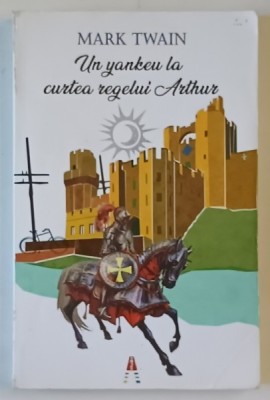 UN YANKEU LA CURTEA REGELUI ARTHUR de MARK TWAIN , traducere de IOANA SOROCEANU , 2018, PREZINTA URME DE UZURA foto