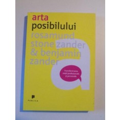 ARTA POSIBILULUI de ROSAMUND STONE ZANDER SI BENJAMIN ZANDER , 2012