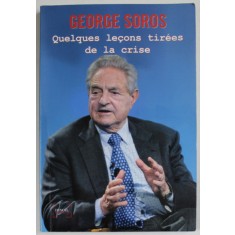 QUELQUES LECONS TIREES DE LA CRISE par GEORGE SOROS , CONFERENCES PRONONCEES ...A LA BUDAPEST , 2010