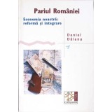 PARIUL ROMANIEI. ECONOMIA NOASTRA: REFORMA SI INTEGRARE-DANIEL DAIANU-266427