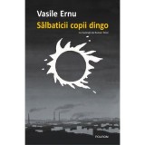 Salbaticii copii dingo. Editia a 2-a - Vasile Ernu