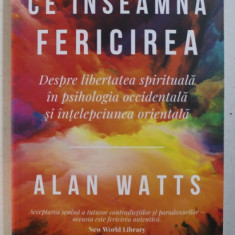 CE INSEAMNA FERICIREA de ALAN WATTS , 2019