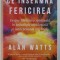 CE INSEAMNA FERICIREA de ALAN WATTS , 2019
