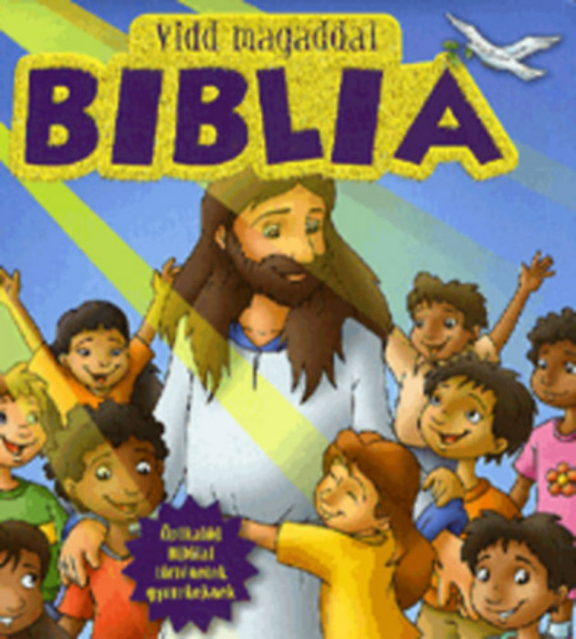 Vidd magaddal Biblia - &Ouml;r&ouml;kz&ouml;ld bibliai t&ouml;rt&eacute;netek gyerekeknek - Karin Juhl