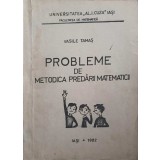 PROBLEME DE METODICA PREDARII MATEMATICII-VASILE TAMAS-337621
