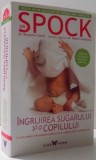 DR. SPOCK : INGRIJIREA SUGARULUI SI A COPILULUI de BENJAMIN SPOCK , 2014 , * PREZINTA URME DE UZURA