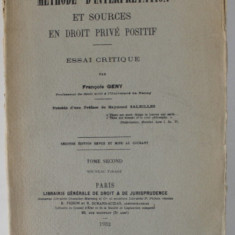 METHODE D 'INTERPRETAION ET SOURCES EN DROIT PRIVE POSITIF , ESSAI CRITIQUE par FRANCOIS GENY ,. TOME SECOND , 1932