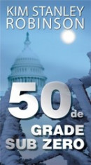 Kim Stanley Robinson - 50 de grade sub zero foto