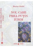Noi, care prea putin iubim - Marius Ghidel - Dharana