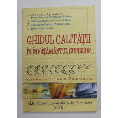 GHIDUL CALITATII IN INVATAMANTUL SUPERIOR - PROIECTUL CALISTRO , director IOAN PANZARU de SORIN POPESCU ..STEFAN BUZARNESCU , 2005