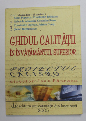 GHIDUL CALITATII IN INVATAMANTUL SUPERIOR - PROIECTUL CALISTRO , director IOAN PANZARU de SORIN POPESCU ..STEFAN BUZARNESCU , 2005 foto