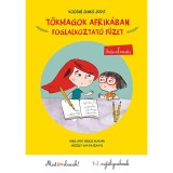 T&ouml;kmagok Afrik&aacute;ban - foglalkoztat&oacute; f&uuml;zet - &Iacute;r&aacute;s - olvas&aacute;s - Ko&oacute;sn&eacute; Sink&oacute; Judit