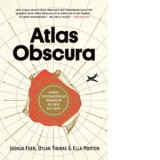 Atlas Obscura. Ghidul exploratorului minunilor ascunse ale lumii - Joshua Foer, Dylan Thuras, Ella Morton