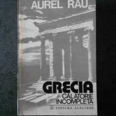 AUREL RAU - GRECIA CALATORIE INCOMPLETA