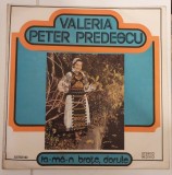 Valeria Peter Predescu - Ia-ma-n brate dorule - disc vinil LP Electrecord