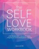 The Self-Love Workbook: A Life-Changing Guide to Boost Self-Esteem, Recognize Your Worth and Find Genuine Happiness