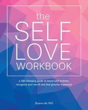 The Self-Love Workbook: A Life-Changing Guide to Boost Self-Esteem, Recognize Your Worth and Find Genuine Happiness