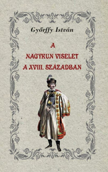 A nagykun viselet a XVIII. sz&aacute;zadban - Győrffy Istv&aacute;n