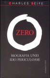 ZERO. BIOGRAFIA UNEI IDEI PERICULOASE-CHARLES SEIFE-275667
