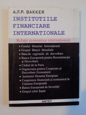 INSTITUTIILE FINANCIARE INTERNATIONALE , RELATII ECONOMICE INTERNATIONALE de A.F.P. BAKKER , 1997 foto