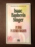 Isaac Bashevis Singer - Un t&acirc;năr &icirc;n căutarea dragostei (ed. Camelia Crăciun)