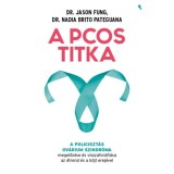 A PCOS titka - A policiszt&aacute;s ov&aacute;rium szindr&oacute;ma megelőz&eacute;se &eacute;s visszaford&iacute;t&aacute;sa az &eacute;trend &eacute;s b&ouml;jt erej&eacute;vel - Dr. Jason Fung