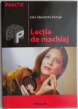 Lectia de machiaj Ilustratii Diana Maruneac, Iulia Alexandra Roman - Ghid Machiaj Profesional, Tehnici &amp; Sfaturi