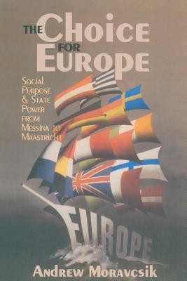 The Choice for Europe: Social Purpose and State Power from Messina to Maastricht foto