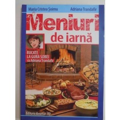 MENIURI DE IARNA , BUCATE LA GURA SOBEI CU ADRIANA TRANDAFIR de MARIA CRISTEA SOIMU , ADRIANA TRANDAFIR , 2013