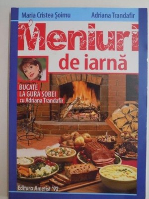 MENIURI DE IARNA , BUCATE LA GURA SOBEI CU ADRIANA TRANDAFIR de MARIA CRISTEA SOIMU , ADRIANA TRANDAFIR , 2013 foto