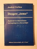 Andrei Corbea - Despre teme: explorări &icirc;n dimensiunea antropologică a literarității (1995)
