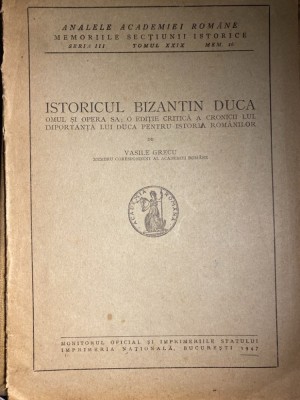 Vasile Grecu - Istoricul bizantin Duca. Omul si opera sa; o editie critica, 1947 foto