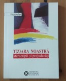 Ruxandra Cesereanu (coord.) - T(z)ara noastră: stereotipii și prejudecăți